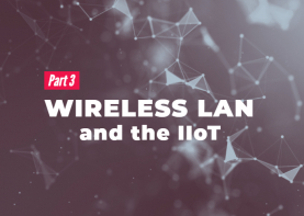 How Wireless LAN Benefits Your IIoT Strategy